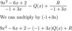 \dfrac{9x^2-6x+2}{-1+3x}=Q(x)+\dfrac{R}{-1+3x}\\\\\text{We can multiply by (-1+3x)}\\\\9x^2-6x+2=(-1+3x)Q(x)+R