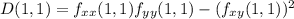 D(1, 1) = f_{xx} (1,1) f_{yy}(1,1)-(f_{xy}(1,1))^{2}