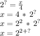 2^?=\frac{x}{4} \\x=4\,*\,2^?\\x=2^2\,*\,2^?\\x=2^{2+?}