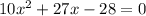 10x^2+27x-28 = 0