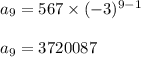 a_9=567\times (-3)^{9-1}\\\\a_9=3720087