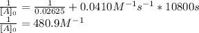 \frac{1}{[A]_0}= \frac{1}{0.02625}  +0.0410M^{-1}s^{-1}*10800s\\\frac{1}{[A]_0}=480.9M^{-1}