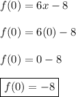 f(0)=6x-8\\\\f(0)=6(0)-8\\\\f(0)=0-8\\\\\boxed{f(0)=-8}