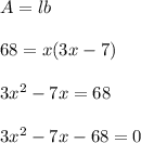 A=lb\\\\68=x(3x-7)\\\\3x^2-7x=68\\\\3x^2-7x-68=0