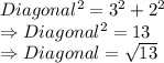Diagonal^{2} = 3^{2} + 2^{2}\\\Rightarrow Diagonal^{2} = 13\\\Rightarrow Diagonal = \sqrt{13}