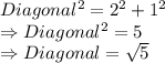 Diagonal^{2} = 2^{2} + 1^{2}\\\Rightarrow Diagonal^{2} = 5\\\Rightarrow Diagonal = \sqrt5
