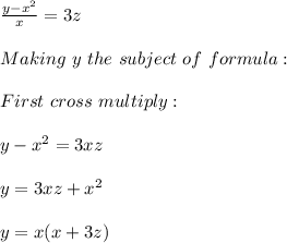 \frac{y-x^2}{x}=3z\\ \\Making\ y\ the\ subject\ of\ formula:\\\\First \ cross \ multiply:\\\\y-x^2=3xz\\\\y=3xz+x^2\\\\y=x(x+3z)