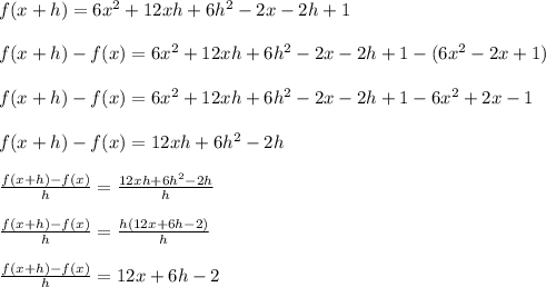 f(x+h) = 6x^2+12xh+6h^2-2x-2h+1\\\\f(x+h)-f(x) = 6x^2+12xh+6h^2-2x-2h+1-(6x^2-2x+1)\\\\f(x+h)-f(x) = 6x^2+12xh+6h^2-2x-2h+1-6x^2+2x-1\\\\f(x+h)-f(x) = 12xh+6h^2-2h\\\\\frac{f(x+h)-f(x)}{h} = \frac{12xh+6h^2-2h}{h}\\\\\frac{f(x+h)-f(x)}{h} = \frac{h(12x+6h-2)}{h}\\\\\frac{f(x+h)-f(x)}{h} = 12x+6h-2\\\\