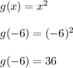 g(x)= x^2\\\\g(-6)=(-6)^2\\\\g(-6)=36