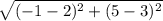 \sqrt{( { - 1 - 2})^{2}  + ( {5 - 3})^{2} }