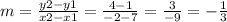 m = \frac{y2 - y1}{x2- x1}=\frac{4-1}{-2-7}=\frac{3}{-9} =-\frac{1}{3}