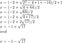 x =( -2 + \sqrt{2^2 - 4*1*-16}) /2*1 \\x =( -2 + \sqrt{4  + 64}) /2\\x =( -2 + \sqrt{68} )/2\\x = ( -2 + \sqrt{4*17} )/2\\x =  ( -2 + 2\sqrt{17} )/2\\x = - 1 + \sqrt{17}\\and\\\\x = - 1 - \sqrt{17}\\
