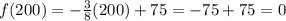 f(200)=-\frac{3}{8} (200)+75= -75+75=0