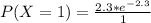 P(X = 1) = \frac{2.3 * e^{-2.3}}{1}