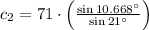 c_{2}= 71\cdot \left(\frac{\sin 10.668^{\circ}}{\sin 21^{\circ}} \right)