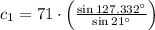 c_{1} = 71\cdot \left(\frac{\sin 127.332^{\circ}}{\sin 21^{\circ}} \right)