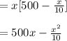 =x[500-\frac{x}{10}]\\\\=500x-\frac{x^{2}}{10}