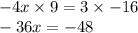 - 4x \times 9 = 3 \times  - 16 \\  - 36x =  - 48