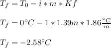T_f=T_0-i*m*Kf\\\\T_f=0\°C-1*1.39m*1.86\frac{\°C}{m}\\ \\T_f=-2.58\°C