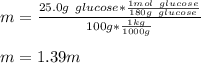 m=\frac{25.0g\ glucose*\frac{1mol\ glucose}{180g\ glucose} }{100g*\frac{1kg}{1000g} }\\ \\m=1.39m