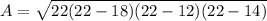 A=\sqrt{22(22-18)(22-12)(22-14)}