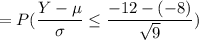 =P(\dfrac{Y-\mu}{\sigma}\leq \dfrac{-12-(-8)}{\sqrt{9}})