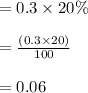 = 0.3 \times 20\% \\\\= \frac{(0.3 \times 20)}{100} \\\\= 0.06