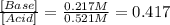 \frac{[Base]}{[Acid]}=\frac{0.217M}{0.521M}=0.417