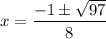 x = \dfrac{-1 \pm \sqrt{97}}{8}