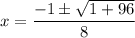 x = \dfrac{-1 \pm \sqrt{1 + 96}}{8}