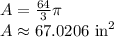 A=\frac{64}{3}\pi\\ A\approx67.0206 \text{ in}^2
