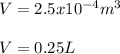 V=2.5x10^{-4}m^3\\\\V=0.25L