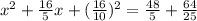 x^{2}  +\frac{16}{5} x +(\frac{16}{10}) ^{2} =\frac{48}{5} +\frac{64}{25}
