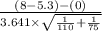 \frac{(8-5.3)-(0)} {3.641 \times \sqrt{\frac{1}{110}+\frac{1}{75} } }