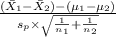 \frac{(\bar X_1-\bar X_2)-(\mu_1-\mu_2)} {s_p \times \sqrt{\frac{1}{n_1}+\frac{1}{n_2} } }