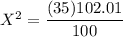 X^2 = \dfrac{(35)102.01 }{100}