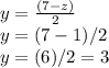 y=\frac{(7-z)}{2}\\y=(7-1)/2\\y=(6)/2=3