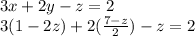 3x+2y-z=2\\3(1-2z)+2(\frac{7-z}{2})-z=2
