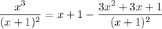 \dfrac{x^3}{(x+1)^2}=x+1-\dfrac{3x^2+3x+1}{(x+1)^2}