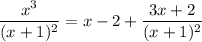 \dfrac{x^3}{(x+1)^2}=x-2+\dfrac{3x+2}{(x+1)^2}