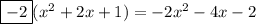 \boxed{-2}(x^2+2x+1)=-2x^2-4x-2