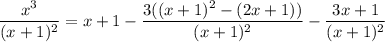 \dfrac{x^3}{(x+1)^2}=x+1-\dfrac{3((x+1)^2-(2x+1))}{(x+1)^2}-\dfrac{3x+1}{(x+1)^2}