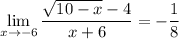 \displaystyle \lim_{x \to -6}\frac{\sqrt{10-x}-4}{x+6} =-\frac{1}{8}
