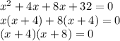 x^2+4x+8x+32=0\\x(x+4)+8(x+4)=0\\(x+4)(x+8)=0\\