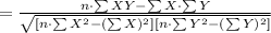 =\frac{n\cdot \sum XY-\sum X\cdot \sum Y}{\sqrt{[n\cdot\sum X^{2}-(\sum X)^{2}][n\cdot\sum Y^{2}-(\sum Y)^{2}]}}
