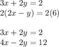3x+2y=2\\2(2x-y)=2(6)\\\\3x+2y=2\\4x-2y=12