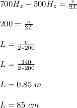 700H_z- 500H_z= \frac{v}{2L} \\\\200 = \frac{v}{2L}\\\\L = \frac{v}{2*200} \\\\L = \frac{340}{2*200}\\\\L = 0.85 \ m\\\\L = 85 \ cm