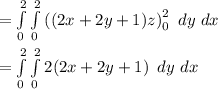 =\int\limits^2_0 \int\limits^2_0 {((2x+2y+1)z)}^{2}_0 \, \ dy \ dx \\\\=\int\limits^2_0 \int\limits^2_0 {2(2x+2y+1)} \, \ dy \ dx \\\\