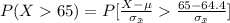 P(X   65) =  P[\frac{X - \mu }{ \sigma_{\= x} }  \frac{65 - 64.4 }{ \sigma_{\= x}  }  ]