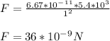 F= \frac{6.67*10^-^1^1*5.4*10^3}{1^2}\\\\F= 36*10^-^9 N